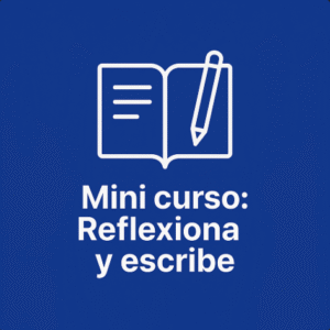 Mini curso: Reflexiona y escribe
